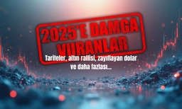 2025'e damga vuranlar: Tarifeler, altın rallisi ve zayıflayan dolar