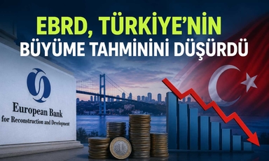 Türkiye ekonomisi için EBRD’den aşağı yönlü revizyon