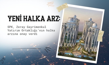 SPK Zeray GYO'nun halka arzına onay verdi