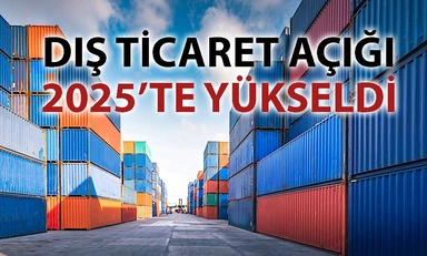 2025’te dış ticaret dengesi bozuldu: Açık 92 milyar dolar