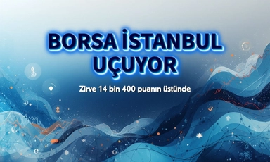 Borsa İstanbul uçuyor: Zirve 14 bin 400 üstüne taşındı