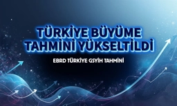 EBRD Türkiye için büyüme tahminini yükseltti