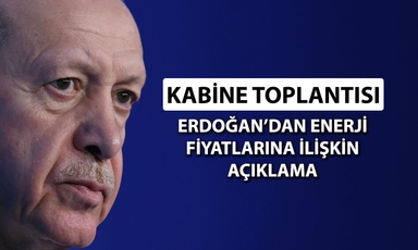 Erdoğan enerji fiyatlarına işaret etti: Tedbirler devreye alındı