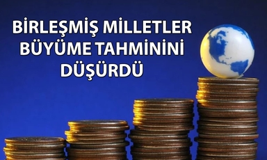 Birleşmiş Milletler 2026 için büyüme tahminini düşürdü