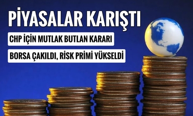CHP için mutlak butlan kararı: Piyasalar sarsıldı