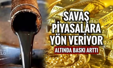 Petrol yükselirken altın düşüyor, Orta Doğu’da ateş dinmiyor