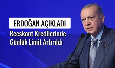 Erdoğan açıkladı: Reeskont kredilerinde günlük limit değişti