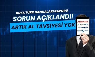 BofA'dan Türk bankalarına not indirimi: "Artık AL tavsiyesi yok"