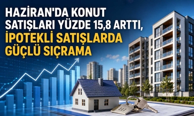 Konut piyasasında hareketlilik: Haziran'da satışlar hızlandı