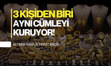 Yüzde 128'lik fırsat kaçtı: "Keşke altın alsaydım" diyenlerin sayısı artıyor