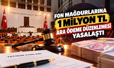 Fon mağdurlarına 1 milyon TL ara ödeme düzenlemesi yasalaştı