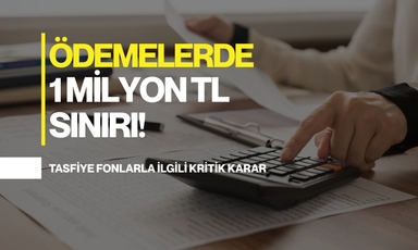 SPK'dan tasfiye fonlarla ilgili kritik karar: Ödemelerde 1 milyon TL sınırı